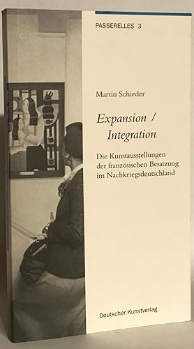 Image du vendeur pour Expansion - Integration. Die Kunstausstellung der franzsischen Besatzung im Nachkriegsdeutschland. Passerelles 3. mis en vente par Thomas Dorn, ABAA