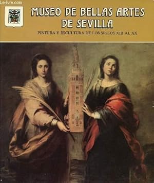Immagine del venditore per MUSEO DE BELLAS ARTES DE SEVILLA, PINTURA Y ESCULTURA DE LOS SIGLOS XIII AL XX venduto da Le-Livre