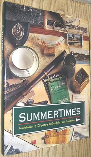 Image du vendeur pour Summertimes: In Celebration of 100 Years of the Muskoka Lakes Association mis en vente par Alex Simpson