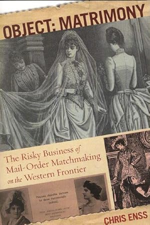 Seller image for OBJECT: MATRIMONY. THE RISKY BUSINESS OF MAIL-ORDER MATCHMAKING ON THE WESTERN FRONTIER for sale by BUCKINGHAM BOOKS, ABAA, ILAB, IOBA