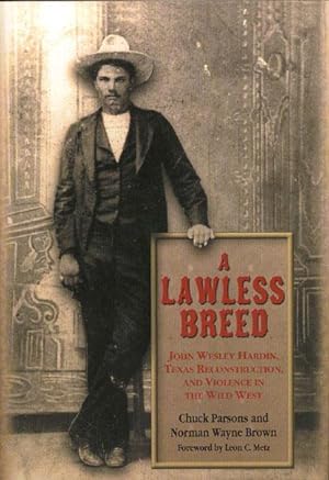 Seller image for A LAWLESS BREED. JOHN WESLEY HARDIN, TEXAS RECONSTRUCTION, AND VIOLENCE IN THE WILD WEST for sale by BUCKINGHAM BOOKS, ABAA, ILAB, IOBA