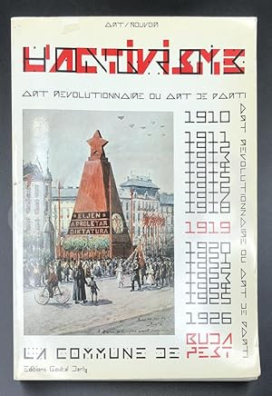 L'activisme hongrois. La Commune de Budapest 1910 - 1926. Art révolutionnaire ou art de parti.