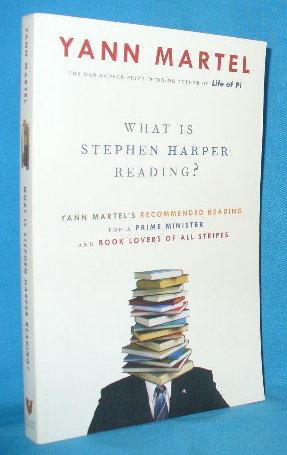 Seller image for What Is Stephen Harper Reading? Yann Martel's Recommended Reading for a Prime Minister and Book Lovers of all Stripes for sale by Alhambra Books