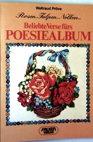 Beliebte Verse fürs Poesiealbum - Rosen, Tulpen, Nelken.