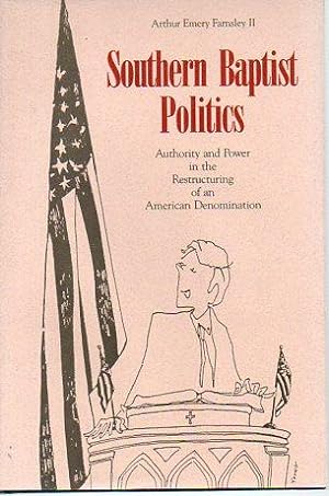 Bild des Verkufers fr Southern Baptist Politics: Authority and Power in the Restrcturing of an American Denomination zum Verkauf von Bookfeathers, LLC