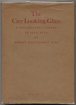 Bild des Verkufers fr The City Looking Glass: A Philadelphia Comedy in Five Acts zum Verkauf von Between the Covers-Rare Books, Inc. ABAA