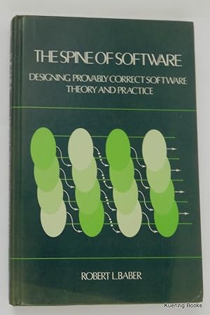 The Spine of Software : Designing Provably Correct Software : Theory and Practice - Or, a Mathema...