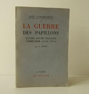 LA GUERRE DES PAPILLONS. Quatre ans de politique communiste (1940-1944)