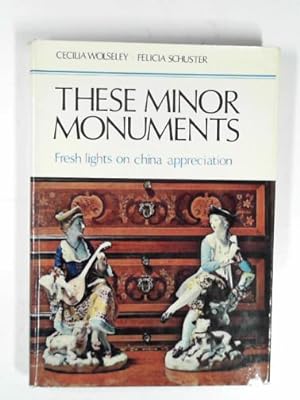 Image du vendeur pour These minor monuments: fresh lights on china appreciation mis en vente par Cotswold Internet Books
