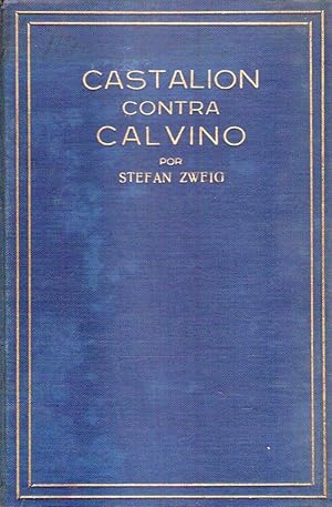 CASTALION CONTRA CALVINO. En torno a la hoguera de Servet. Traducción del alemán por Ramón María ...