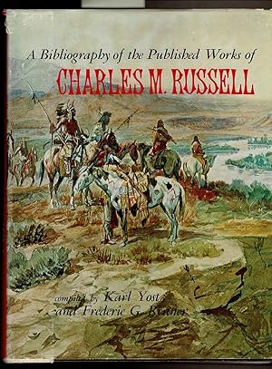 Seller image for A BIBLIOGRAPHY OF THE PUBLISHED WORKS OF CHARLES M. RUSSELL. for sale by Circle City Books