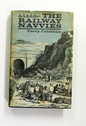 Seller image for The Railway Navvies. A history of the men who made the railways for sale by Adelaide Booksellers