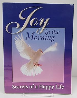 Seller image for Joy in the Morning: Secrets of a Happy Life for sale by Book Nook