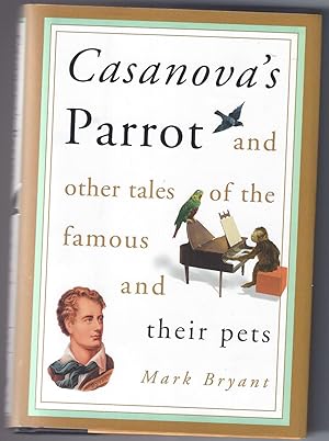 Imagen del vendedor de Casanova's Parrot: And Other Tales of the Famous and Their Pets a la venta por Paradox Books USA