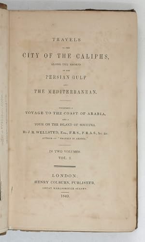 Travels to the City of the Caliphs, along the Shores of the Persian Gulf and the Mediterranean. I...