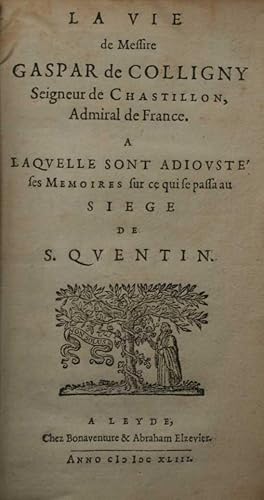 La vie de Messire Gaspar de Colligny Seigneur de Chastillon, Admiral de France. A laquelle sont a...