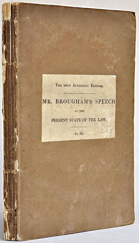 The present State of the Law. The speech of Henry Brougham, Esq., M.P., in the House of Commons, ...