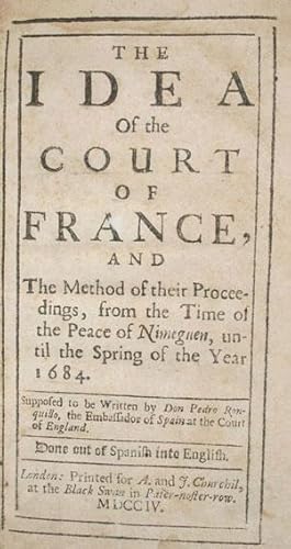 The idea of the court of France, and the method of their proceedings, from the time of the Peace ...