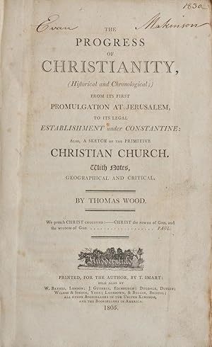 The Progress of Christianity, from its first Promulgation at Jerusalem, to its legal Establishmen...