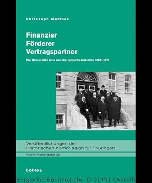 Seller image for Finanzier - Frderer - Vertragspartner Die Universitt Jena und die optische Industrie 1886-1971. (Verffentlichungen der Historischen Kommission fr Thringen, Kleine Reihe 38). 1. Aufl. for sale by Antiquariat Bergische Bcherstube Mewes