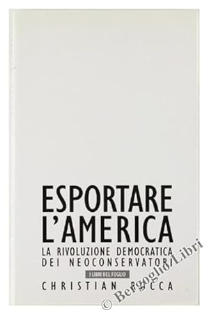 ESPORTARE L'AMERICA. La rivoluzione democratica dei neoconservatori.: