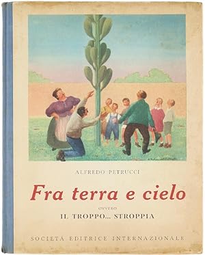 Image du vendeur pour FRA TERRA E CIELO. Ovvero IL TROPPO. STROPPIA. Avventura fiabesca.: mis en vente par Bergoglio Libri d'Epoca