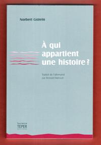 Immagine del venditore per A Qui Appartient Une Histoire ? Des Faits , Des Fictions, Ainsi Qu'une Preuve Contre Toute Vraisemblance de La Vie Relle ( Wem Gehrt Eine Geschichte ? ) venduto da Au vert paradis du livre