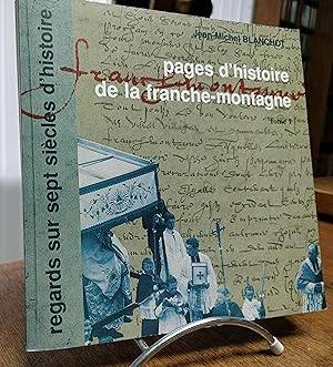 Pages d'histoire de la Franche-Montagne. Tome I. Regards sur sept siècles d'Histoire.