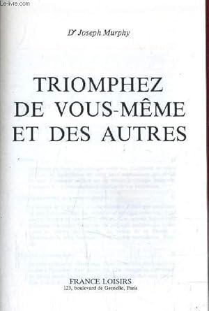 Image du vendeur pour TRIOMPHEZ DE VOUS-MEME ET DES AUTRES. mis en vente par Le-Livre