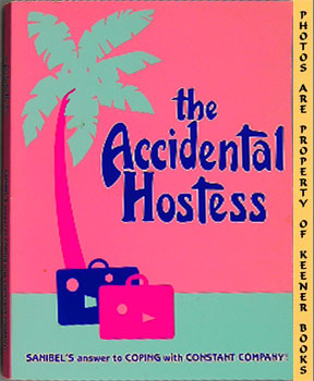 Imagen del vendedor de The Accidental Hostess : Sanibel's Answer To Coping With Constant Company! a la venta por Keener Books (Member IOBA)