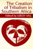 Seller image for The Creation of Tribalism in Southern Africa (Perspectives on Southern Africa) for sale by Modernes Antiquariat an der Kyll