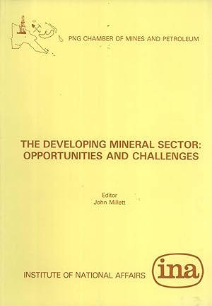Seller image for The Developing Mineral Sector: Opportunities and Challenges: Papers Submitted at a Joint I.N.A. and PNG Chamber of Mines and Petroleum Seminar held in Port Moresby on 14 July 1987 (Discussion Paper No. 31) for sale by Masalai Press