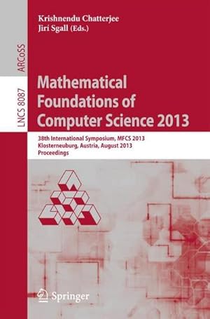 Bild des Verkufers fr Mathematical Foundations of Computer Science 2013 : 38th International Symposium, MFCS 2013, Klosterneuburg, Austria, August 26-30, 2013, Proceedings zum Verkauf von AHA-BUCH GmbH