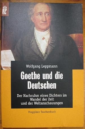 Goethe und die Deutschen. Vom Nachruhm eines Dichters im Wandel der Zeit und der Weltanschuungen.