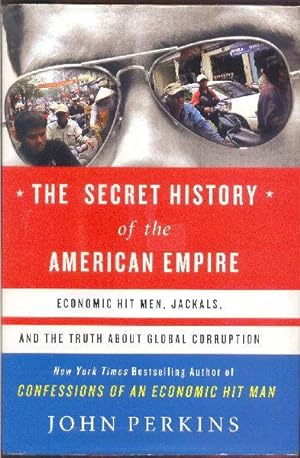 The Secret History of the American Empire. Economic Hit Men, Jackals and the Truth About Global C...