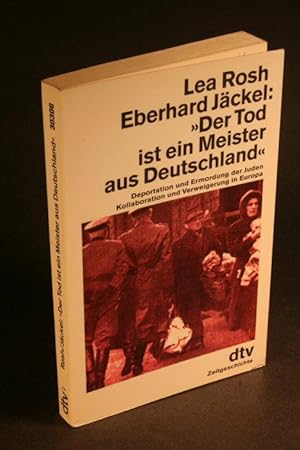 Seller image for Der Tod ist ein Meister aus Deutschland'. Deportation und Ermordung der Juden. Kollaboration und Verweigerung in Europa. for sale by Steven Wolfe Books
