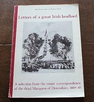 Immagine del venditore per Letters Of A Great Irish Landlord: A Selection From The Estate Correspondence Of The Third Marquess Of Downshire, 1809-45 venduto da M & P BOOKS   PBFA MEMBER