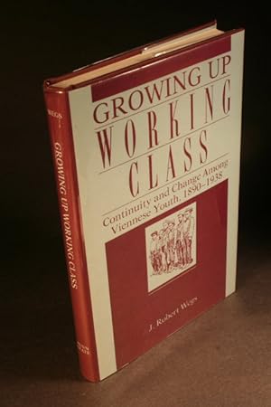 Bild des Verkufers fr Growing up working class: continuity and change among Viennese youth, 1890-1938. zum Verkauf von Steven Wolfe Books