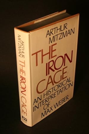 Seller image for The iron cage. An historical interpretation of Max Weber. for sale by Steven Wolfe Books