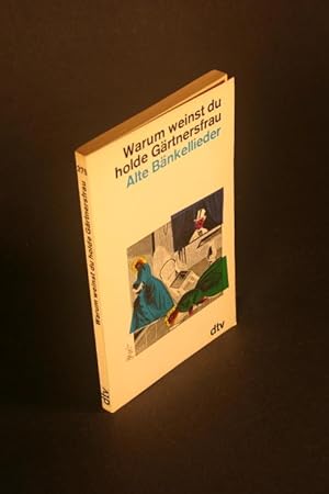 Seller image for Warum weinst du holde Grtnersfrau. Alte Bnkellieder. for sale by Steven Wolfe Books