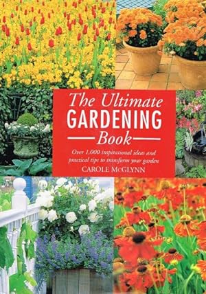 Imagen del vendedor de The Ultimate Gardening Book Over 1,000 Inspirational Ideas and Practical Tips to Transform Your Garden a la venta por Round Table Books, LLC