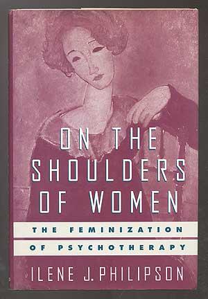 Seller image for On the Shoulders of Women: The Feminization of Psychotherapy for sale by Between the Covers-Rare Books, Inc. ABAA