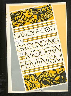 Bild des Verkufers fr The Grounding of Modern Feminism zum Verkauf von Between the Covers-Rare Books, Inc. ABAA