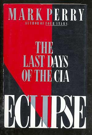 Bild des Verkufers fr Eclipse: The Last Days of the CIA zum Verkauf von Between the Covers-Rare Books, Inc. ABAA