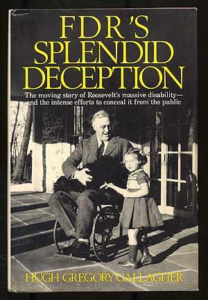 Bild des Verkufers fr FDR's Splendid Deception: The Moving Story of Roosevelt's Massive Disability-and the Intense Efforts to Conceal it From the Public zum Verkauf von Between the Covers-Rare Books, Inc. ABAA