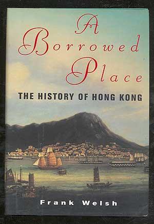 Immagine del venditore per A Borrowed Place: The History of Hong Kong venduto da Between the Covers-Rare Books, Inc. ABAA