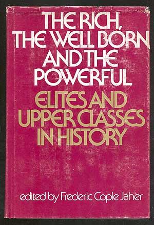 Immagine del venditore per The Rich, the Well Born, and the Powerful: Elites and Upper Classes in History venduto da Between the Covers-Rare Books, Inc. ABAA