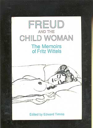 Seller image for Freud and the Child Woman: The Memoirs of Fritz Wittels for sale by Between the Covers-Rare Books, Inc. ABAA