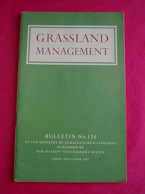 GRASSLAND MANAGEMENT (Ministry of Agriculture and Fisheries Bulletin No. 154)