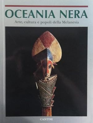 Oceania Nera. Arte, cultura e popoli della Melanesia.